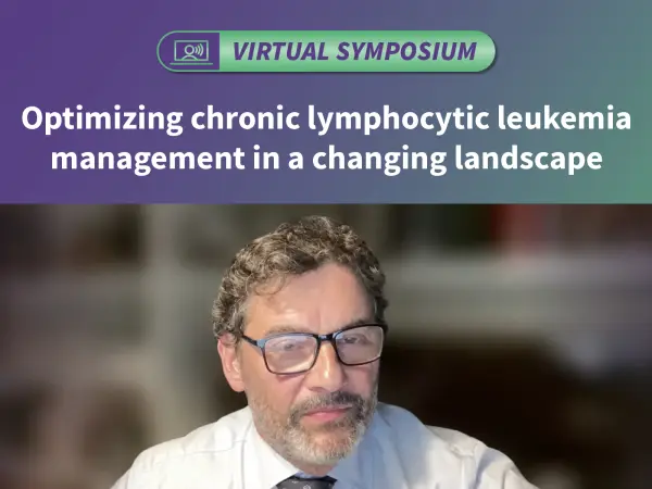 Symposium |Optimizing chronic lymphocytic leukemia management in a changing landscape